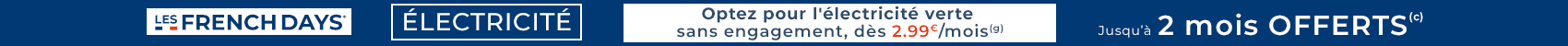 Optez pour l'électricité verte dès 2.99€/mois sans engagement - Jusqu'à 2 mois offerts