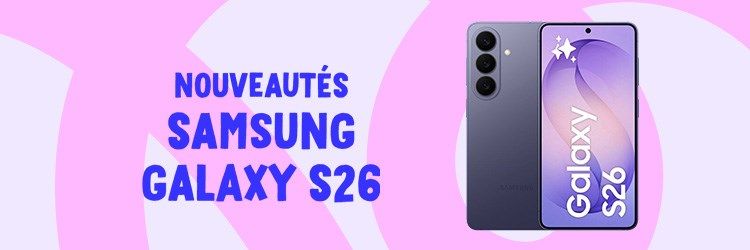 nouveautes Samsung galaxy S26 