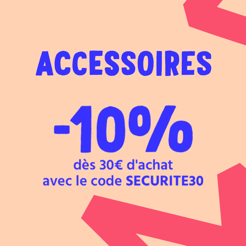 Accessoires et sécurité -10% dès 30€