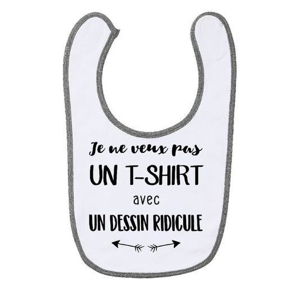 Bavoir Bebe Coton Gris Gs Je Ne Veux Pas Un Tshirt Avec Un Dessin Ridicule Cdiscount Puericulture Eveil Bebe