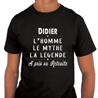 Didier l'Homme le Mythe la Légende à pris sa retraite | T-shirt Homme Prénom / Nom - Collection Unique Originale fun et drôle - idée