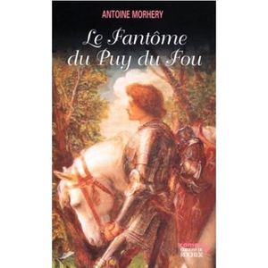 ROMANS HISTORIQUES Le fantôme du Puy-du-Fou. Morhery Antoine. Edition