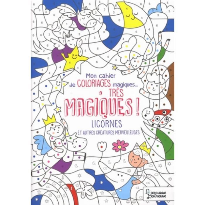 Mon Cahier De Coloriages Magiques Tres Magiques Licornes Et Autres Creatures Merveilleuses Cdiscount Librairie