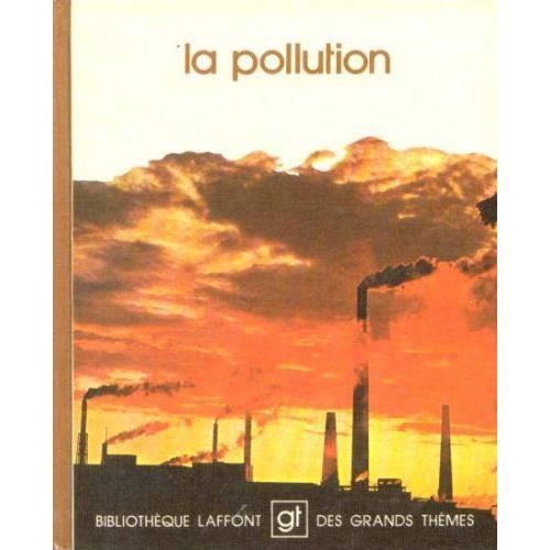 La Pollution (Bibliothèque Laffont des grands thèmes). Marc Philippe Saint. Grammont