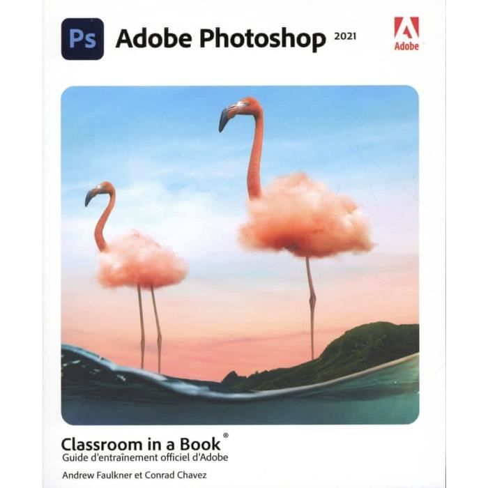Photoshop CC. Guide d'entraînement officiel Adobe, Edition 2021