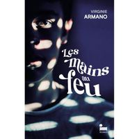 Editions Recamier - Les Mains au feu, Virginie Armano: livre nouveaute 2024, un roman initiatique sur l'adolescence -  - Armano Virg
