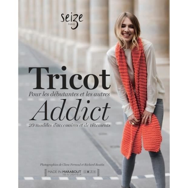 Tricot Addict. Pour les débutantes et les autres. 20 modèles d'accessoires et de vêtements