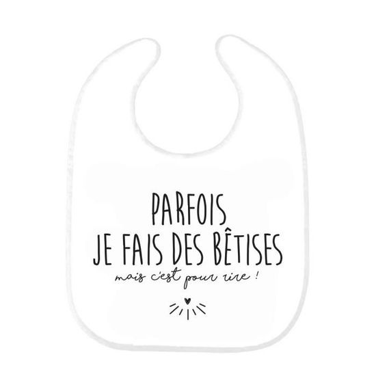 Bavoir Bebe Imprime Citation Humour Naissance Parfois Je Fais Des Betises Mais C Est Pour Rire Ref02 Cdiscount Puericulture Eveil Bebe
