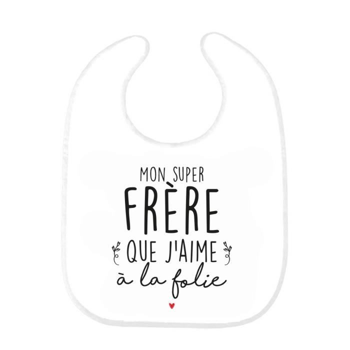 Bavoir Bebe Imprime Citation Naissance Mon Super Frere Que J Aime A La Folie Ref0269 Cdiscount Puericulture Eveil Bebe