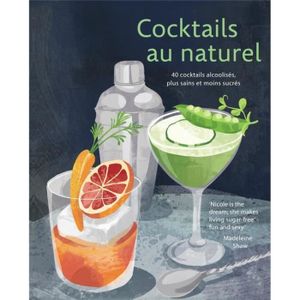 LIVRE VIN ALCOOL  Livre - cocktails au naturel ; 40 cocktails alcoolisés, plus sains et moins sucrés !