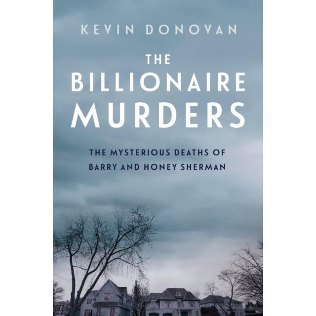 The Billionaire Murders : The Mysterious Deaths of Barry and Honey Sherman