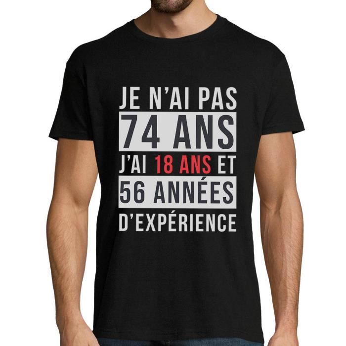 Je n'ai pas 74 ans, j'ai 18 ans et 56 années d'expérience  T-shirt homme  anniversaire âge - Idée Cadeau catégorie fun drôle marrant Noir - Cdiscount  Prêt-à-Porter