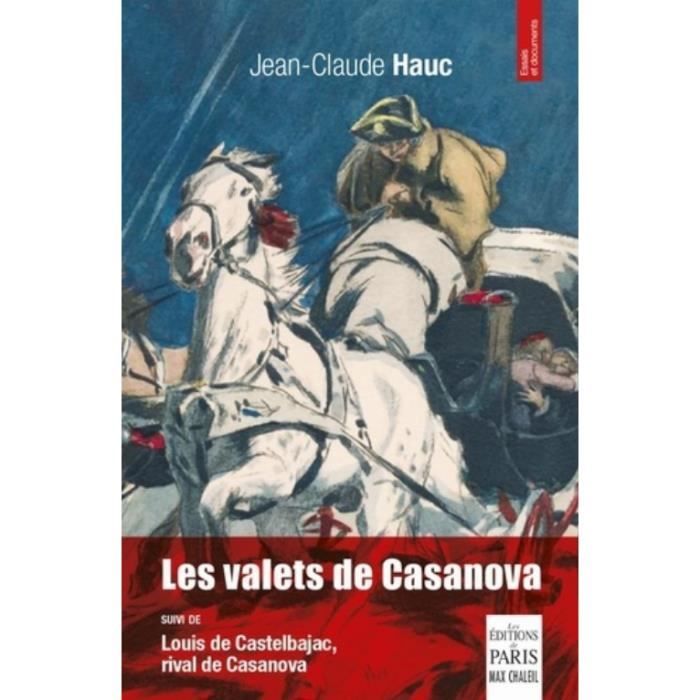 Les valets de Casanova. Suivi de Louis de Castelbajac, rival de Casanova