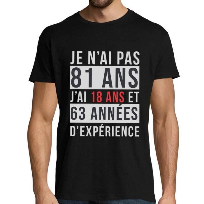 Je N Ai Pas 81 Ans J Ai 18 Ans Et 63 Annees D Experience T Shirt Homme Anniversaire Age Idee Cadeau Categorie Fun Drole Marrant Noir Cdiscount Pret A Porter