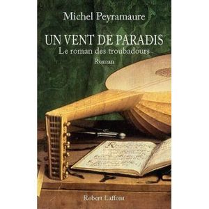 LITTÉRATURE FRANCAISE Livre - un vent de paradis , le roman des troubadours