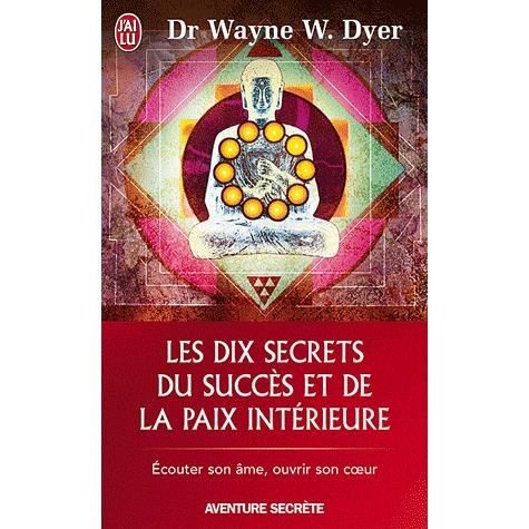 Les dix secrets du succès et de la paix intérieure