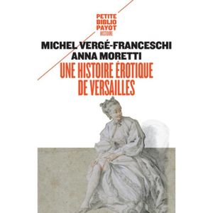 LIVRE HISTOIRE FRANCE Une histoire érotique de Versailles (1661-1789)