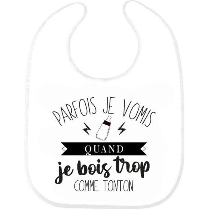Bavoir Bebe Imprime Citation Naissance Humour Parfois Je Vomis Quand Je Bois Trop Comme Tonton Ref04 Cdiscount Puericulture Eveil Bebe