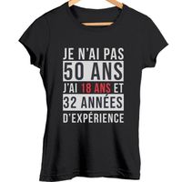 Je n'ai pas 50 ans, j'ai 18 ans et 32 années d'expérience | T-shirt femme anniversaire âge - Tshirt col rond Idée Cadeau catégorie f