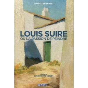 LIVRES BEAUX-ARTS Livre - Louis Suire ou la passion de peindre