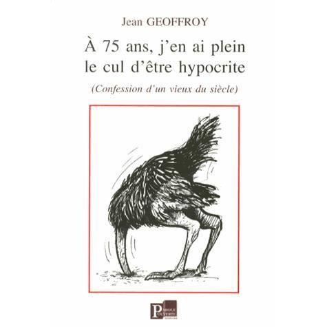 A 75 Ans J En Ai Plein Le Cul D Etre Hypocrite Achat Vente Livre Parole Ouverte Editions Parution 01 06 2013 Pas Cher Soldes Sur Cdiscount Des Le 20 Janvier Cdiscount A 75 Ans J En Ai Plein Le Cul D Etre Hypocrite Achat Vente Livre Parole Ouverte Editions Parution 01 06 2013 Pas Cher Soldes Sur Cdiscount Des Le 20 Janvier Cdiscount
