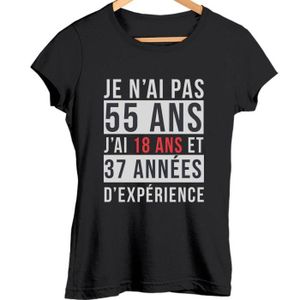 T-SHIRT Je n'ai pas 55 ans, j'ai 18 ans et 37 années d'expérience | T-shirt femme anniversaire âge - Tshirt col rond Idée Cadeau catégorie f