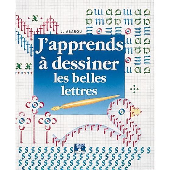 J'APPRENDS A DESSINER les belles lettres