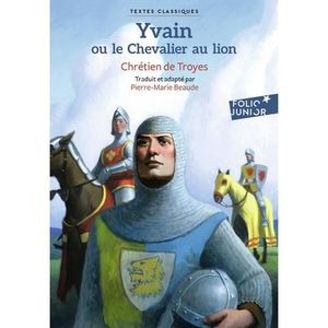 Livre 9 -12 ANS YVAIN OU LE CHEVALIER AU LION, Chrétien de Troyes