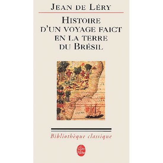 Histoire D Un Voyage Faict En La Terre De Bresil Achat Vente Livre Jean De Lery Lgf Le Livre De Poche Parution 01 04 2003 Pas Cher Cdiscount