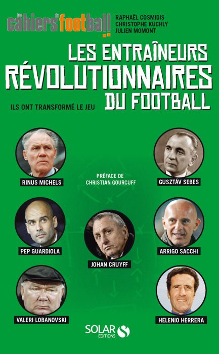 Les entraîneurs révolutionnaires du football - Cosmidis RaphaëlKuchly ChristopheMomont Julien - Livres - Sport