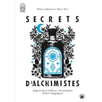 Secrets d'alchimistes - Apprenez à réaliser vos propres élixirs magiques