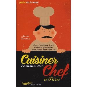 GUIDES CUISINE Cuisiner comme un chef à Paris