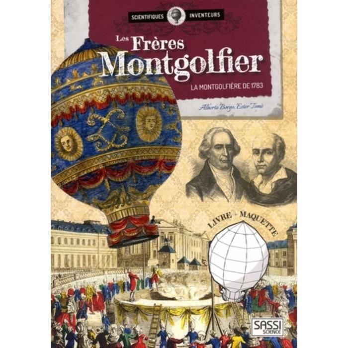 Les frères Montgolfier. La montgolfière de 1783. Avec une maquette - Cdiscount Librairie