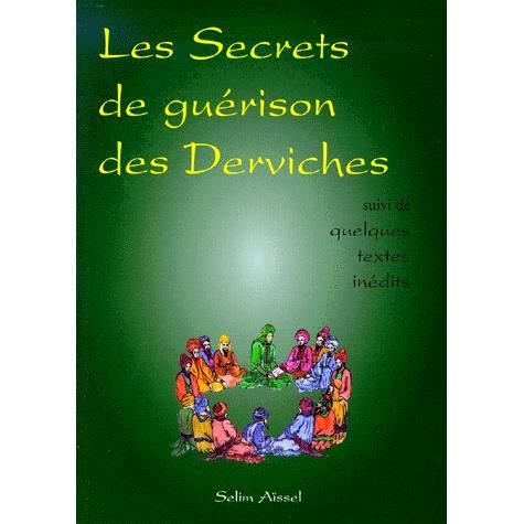 Les secrets de guérison des Derviches suivi de que
