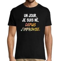 T-Shirt Homme Un Jour Je suis né Depuis j'improvise | Tee Shirt punchline Humour Fun drôle (S m