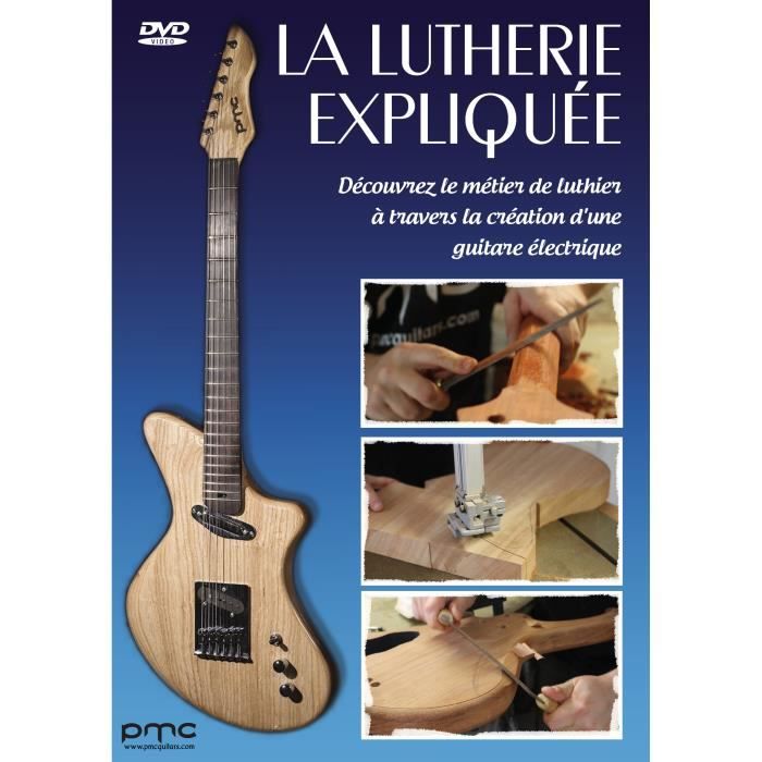 Lutherie expliquée (La) - Découvrez le métier de luthier à travers la création d'une guitare électrique