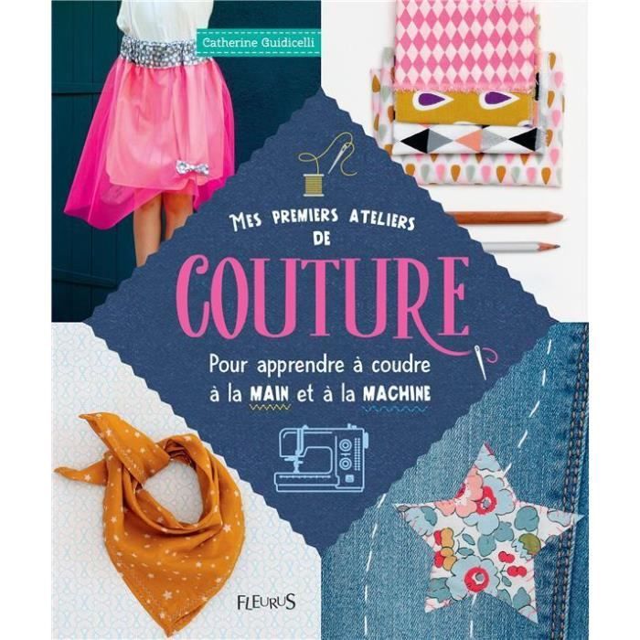 Livre - mes premiers ateliers de couture pour apprendre à coudre à la main et à la machine