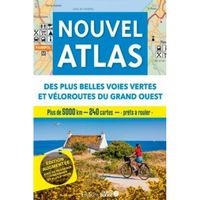 Nouvel atlas des plus belles voies vertes et véloroutes du Grand Ouest. Edition revue et augmentée