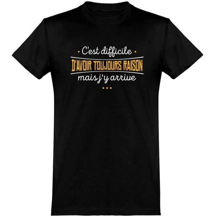 tee shirt homme humour | Cadeau imprimé en France | 100% coton, 185gr | avoir toujours raison