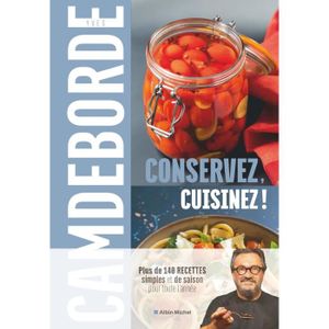 LIVRE CUISINE CONSERVE Conservez, cuisinez !: Plus de 140 recettes simples et de saison pour toute l'année