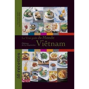 LIVRE CUISINE MONDE Le vrai goût du monde : Viêtnam