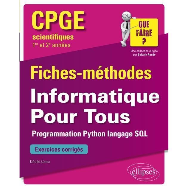Informatique Pour Tous Cpge Scientifiques 1re Et 2e Annees Programmation Python Langage Sql Fiches Methodes Et Exercices Corriges