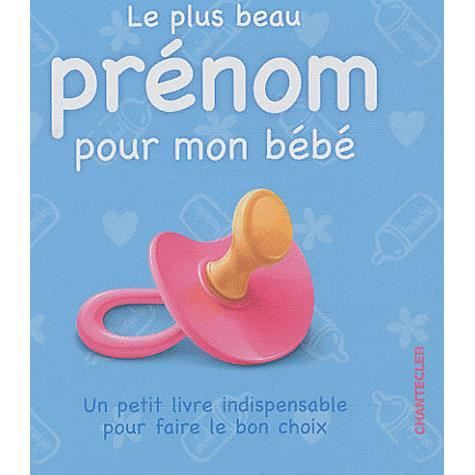 Le Plus Beau Prenom Pour Mon Bebe Achat Vente Livre Chantecler Parution 22 02 11 Pas Cher Bientot Le Black Friday Cdiscount