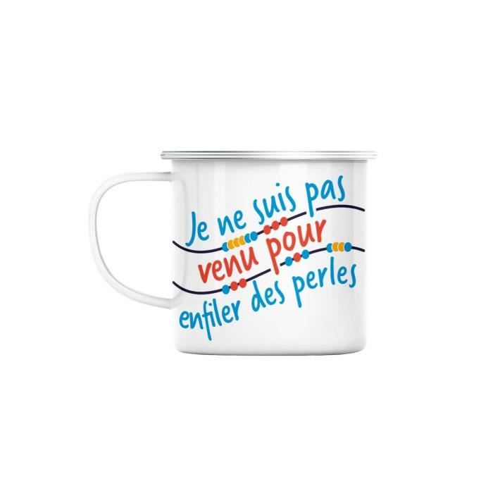 Mug En Metal Emaille Pas Venu Pour Enfiler Des Perles Humour Blague Cdiscount Puericulture Eveil Bebe