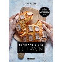 Le grand livre du pain. 50 recettes authentiques pour (re)découvrir le pain