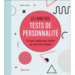 LIVRE DÉVELOPPEMENT Le livre des tests de personnalité. 25 tests faciles pour révéler qui vous êtes vraiment