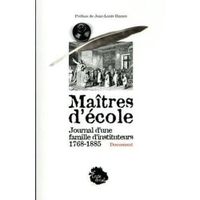 MAITRES D'ECOLE. JOURNAL D'UNE FAMILLE D'INSTITUTEURS (1768-1885)