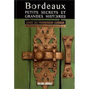 GUIDES DE FRANCE Bordeaux, petits secrets et grandes histoires