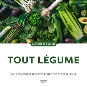 LIVRE CUISINE Tout Légume - 100 délicieuses recettes pour toutes les saisons