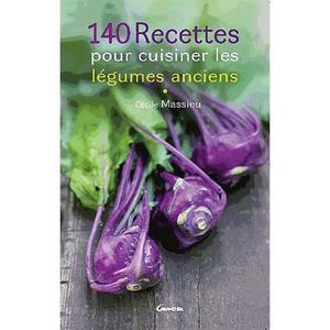 LIVRE CUISINE ENTRÉES 140 recettes pour cuisiner les légumes anciens